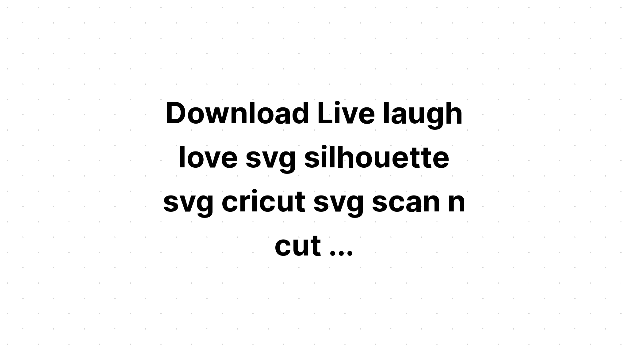 Download Live Love Laugh Free Svg Cricut - Layered SVG Cut File